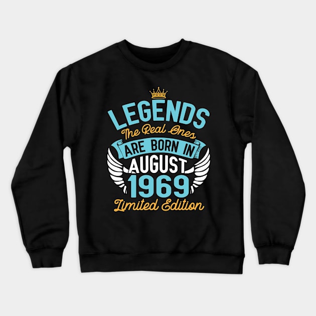 Legends The Real Ones Are Born In August 1969 Limited Edition Happy Birthday 51 Years Old To Me You Crewneck Sweatshirt by bakhanh123
